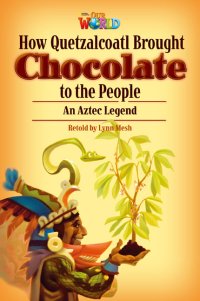 【Our World Readers】OWR 6: How Quetzalcoatl Brought Chocolate